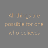 All things are possible for one who believes