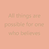 All things are possible for one who believes