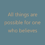 All things are possible for one who believes