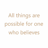 All things are possible for one who believes