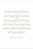 And we know that in all things God works - Romans 8:28