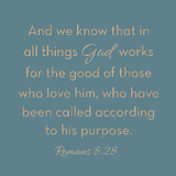 And we know that in all things... Romans 8:28