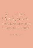 As iron sharpens iron, so one person sharpens another - Proverbs 27:17