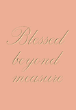 Blessed beyond measure