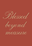 Blessed beyond measure