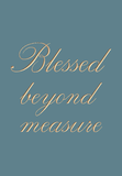 Blessed beyond measure