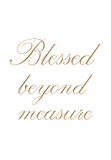 Blessed beyond measure