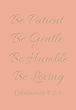 Be patient Be gentle - Ephesians 4 2:3
