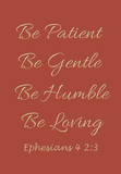 Be patient Be gentle - Ephesians 4 2:3
