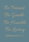 Be patient Be gentle - Ephesians 4 2:3