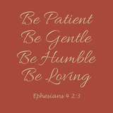 Be patient Be Gentle - Ephesians 4 2:3