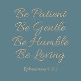 Be patient Be Gentle - Ephesians 4 2:3