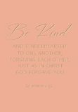 Be kind and tenderhearted - Ephesians 4:32