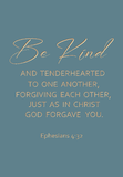 Be kind and tenderhearted - Ephesians 4:32