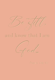 Be still and know that I am God - Psalm 46:10