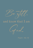 Be still and know that I am God - Psalm 46:10