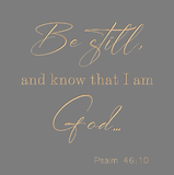 Be still and know that I am God - Psalm 46:10