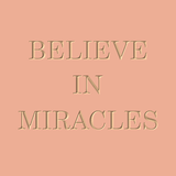 Believe in miracles