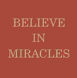 Believe in miracles
