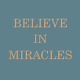 Believe in miracles