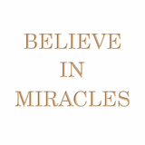 Believe in miracles