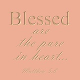Blessed are the pure in heart - Matthew 5:8