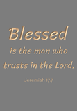 Blessed is the man who trusts in the Lord - Jeremiah 17:7