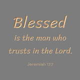 Blessed is the man who trusts in the Lord - Jeremiah 17:7