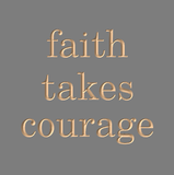 Faith takes courage