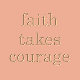 Faith takes courage