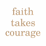 Faith takes courage