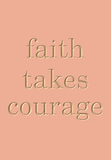 Faith takes courage