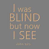 I was blind but now I see - John 9:25