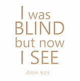 I was blind but now I see - John 9:25