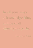 In all your ways acknowledge him - 3:5-6