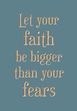 Let your faith be bigger than your fears