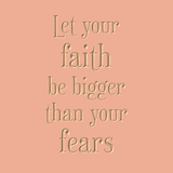 Let your faith be bigger than your fears