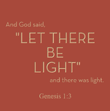 And God said, "Let there be light" - Genesis 1:3