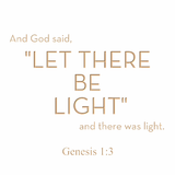 And God said, "Let there be light" - Genesis 1:3