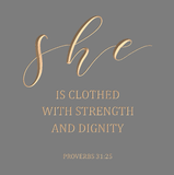 She is clothed with strength and dignity - Proverbs 31:25