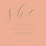 She is clothed with strength and dignity - Proverbs 31:25
