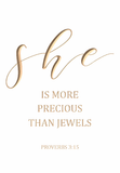 She is more precious than jewels - Proverbs 3:15