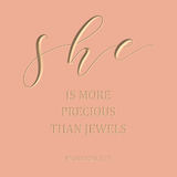 She is more precious than jewels - Proverbs 3:15