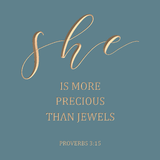 She is more precious than jewels - Proverbs 3:15