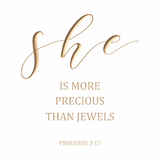She is more precious than jewels - Proverbs 3:15
