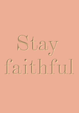 Stay faithful