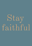 Stay faithful