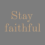 Stay faithful