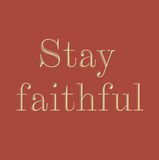 Stay faithful