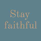 Stay faithful